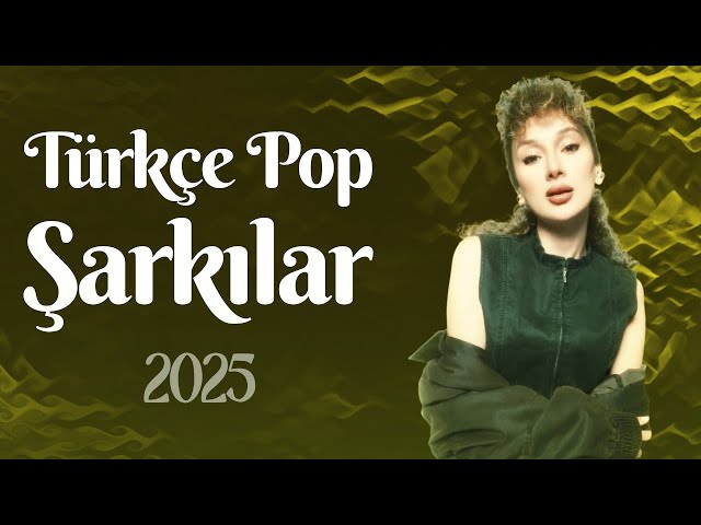 Türkçe Pop Şarkılar 2025 🎶 En Son Cıkan Türkçe Pop Müzikler 2025  🎶  Yeni Pop Şarkıları 2025