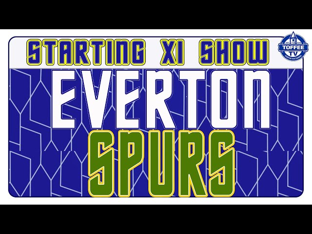 Everton V Tottenham Hotspur | Starting XI Show