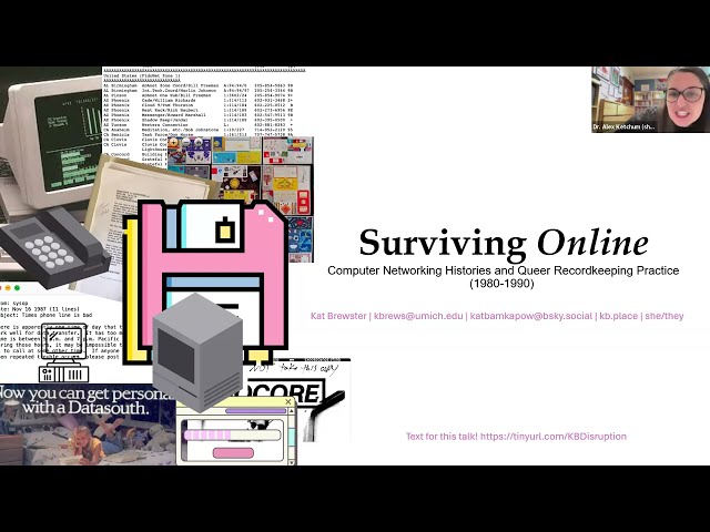 Dr. Kat Brewster on Surviving Online:Computer Networking Histories and Queer Recordkeeping Practices