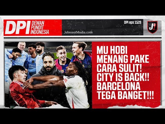 🔴MAN UNITED MENANG SULIT, BARCELONA PESTA TAPI MADRID YANG JUARA, MAN CITY IS BACK! - DPI - EPS 1528