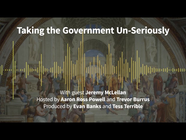 Episode 173: Taking Government Un-Seriously (with Jeremy McLellan)