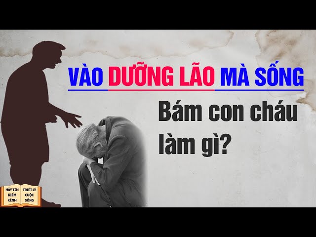 Tuổi già có nên vào viện dưỡng lão - Triết Lý Cuộc Sống