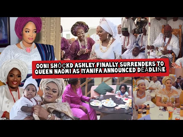 Ooni Shôçkd Ashley Finally Surrenders to Queen Naomi as Iyanifa Announced Dêådliñe