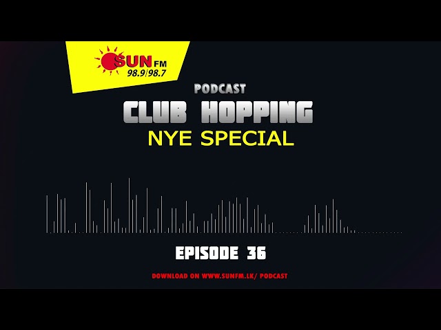 CLUB HOPPING PODCAST - EPISODE 36 🎧 - NYE SPECIAL