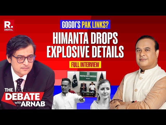 Himanta Biswa Sarma’s Explosive Revelations to Arnab on Gogoi’s Secretive Pakistan Links