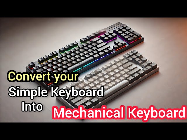 How to convert a simple keyboard into a mechanical keyboard?