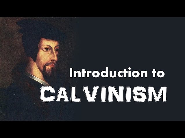 Calvinism (Introduction to John Calvin's Reformed Theology)