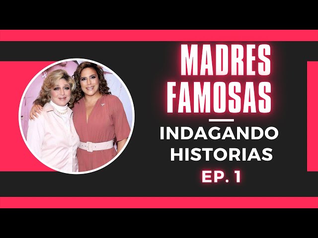 🔴MADRES FAMOSAS Y DE FAMOSOS- Ep. 1 Indagando Historias