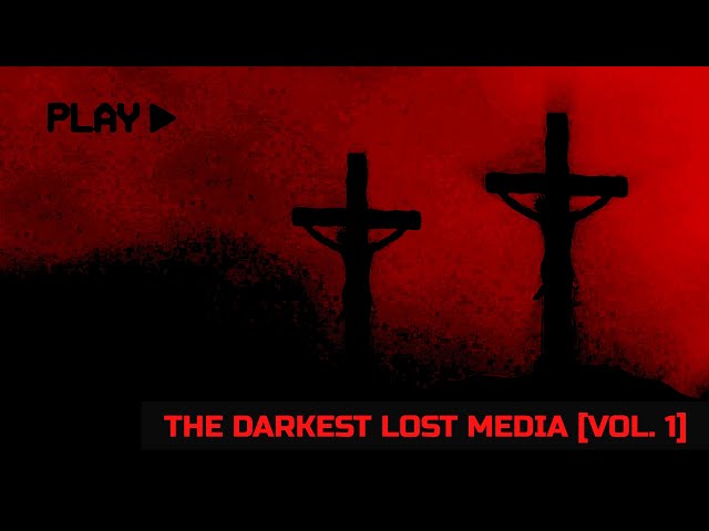 The Darkest Lost Media [Vol. 1]