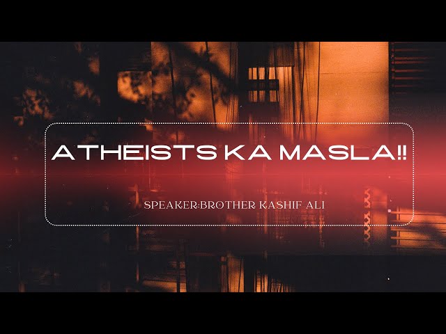 ATHEISTS ka asal masla kia hai | Aik Mulhid mazhab par kitni tehqeeq karta hai | Brother kashif ali