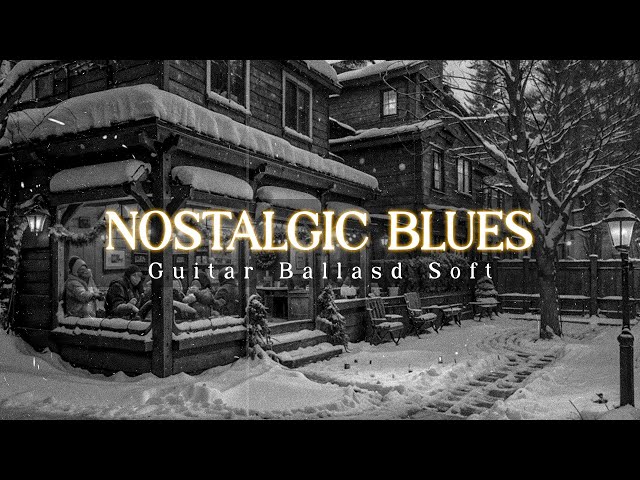 Nostalgic and Slow Blues Night / Soothing Sounds of Blues & Guitar Ballasd Soft to Uplift the Spirit