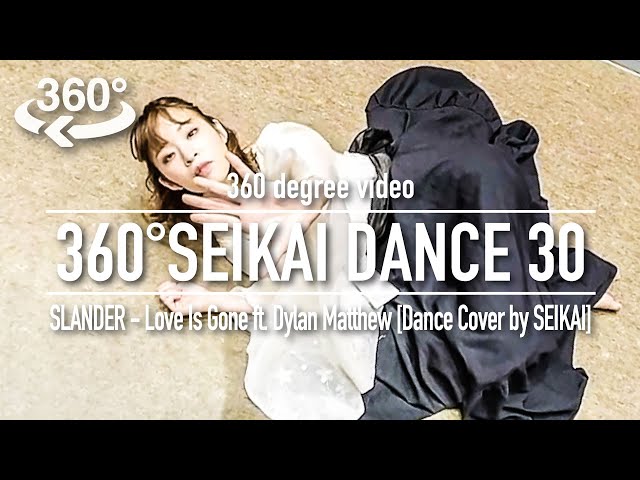 【360°動画】SLANDER - Love Is Gone ft. Dylan Matthew [Dance Cover by SEIKAI]