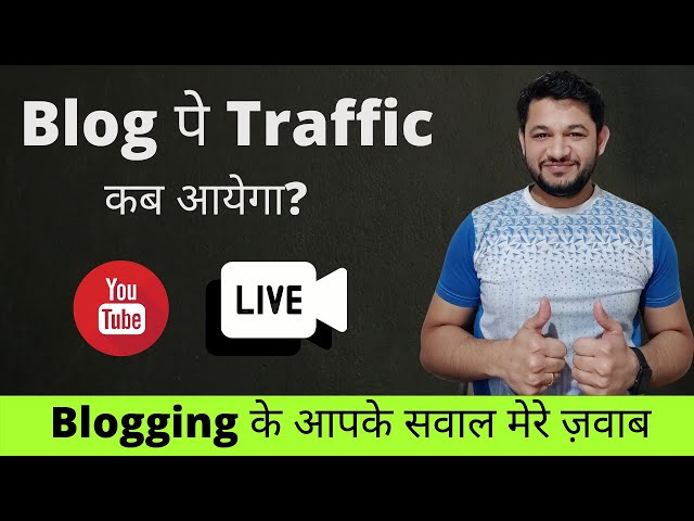 How many days it takes to get traffic in Blog : Live Q & A Aapke Sawalo Ke Jawab