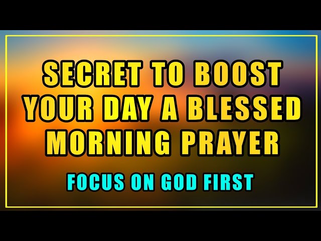 3 Morning Prayer SECRETS To Boost Your Day, A Blessed Morning Prayer To Start Your Day