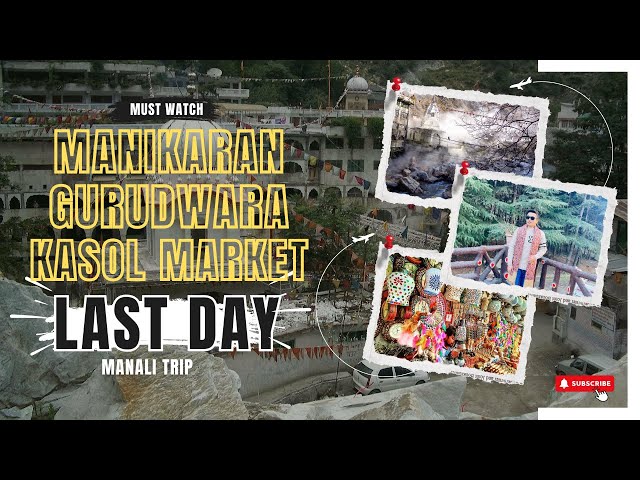 Last Day of Trip in Kasol | Manikaran Gurudwara | Kasol Market | Manali Trip