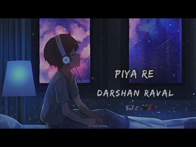 Piya Re-Lofi I Slowed And Reverb I Darshan Raval | SK LOFI SONG