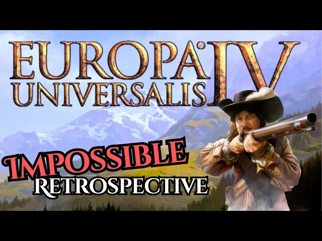 Europa Universalis 4 - An Impossible Retrospective