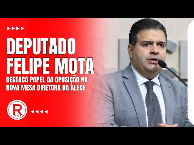 Deputado Felipe Mota destaca papel da oposição na nova Mesa Diretora da Alece