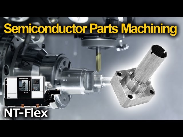 Semiconductor Parts Machining with Compact 1.38m Multitasking Machine 「NT-Flex」