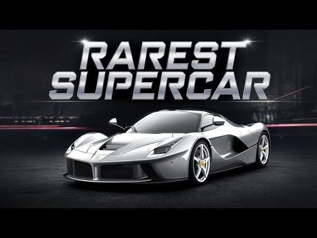 The Rarest Car: Ferrari Laferrari