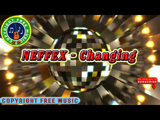 🎵 NEFFEX - Changing || Copyright Free Music Channel. [ CFM release]