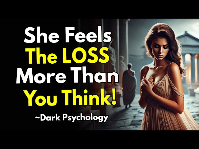 Why She Feels The Loss Of You More Than You Think ~Stoicism