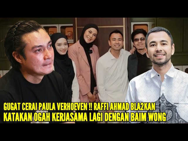 RAFFI AHMAD BLAK2KAN KATAKAN OGAH KERJASAMA LAGI DENGAN BAIM WONG USAI GUGAT CERAI PAULA VERHOEVEN