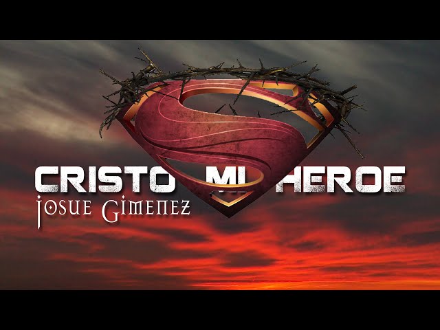 Cristo mi Heroe Josue Gimenez Musica Cristiana