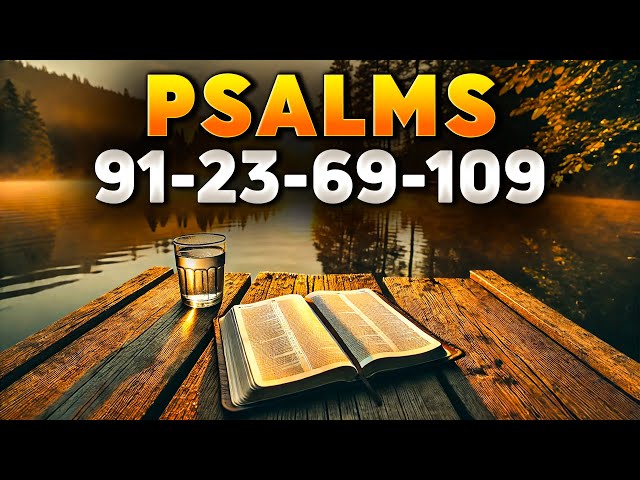 Four Most Powerful Bible Prayers: Psalm 91, Psalm 23, Psalm 69, Psalm 109