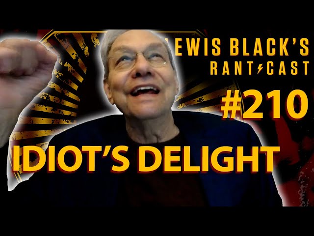 Idiot's Delight | Lewis Black's Rantcast #210