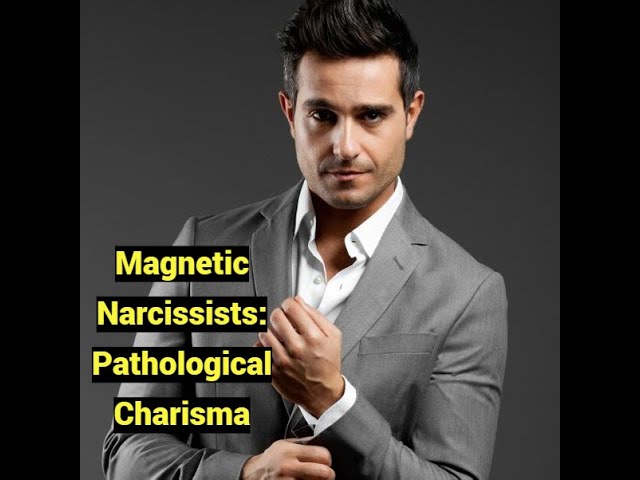 Magnetic Narcissists: Pathological Charisma