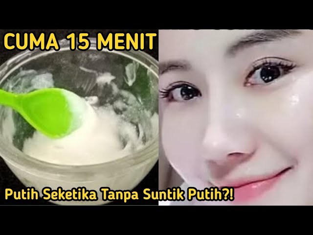 CUMA 15 MENIT!! WAJAH PUTIH SEKETIKA TANPA SUNTIK PUTIH?! CARA MEMUTIHKAN WAJAH PERMANEN