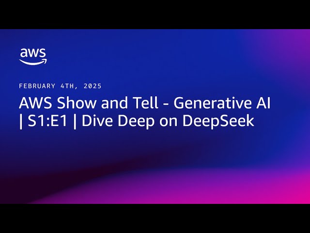 AWS Show and Tell - Generative AI |S1:E1| Dive Deep on DeepSeek