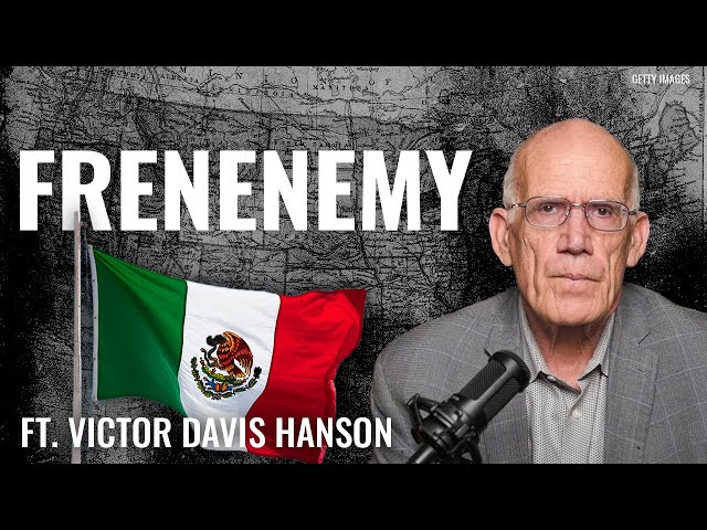 Victor Davis Hanson: Is Mexico Our Frenemy?