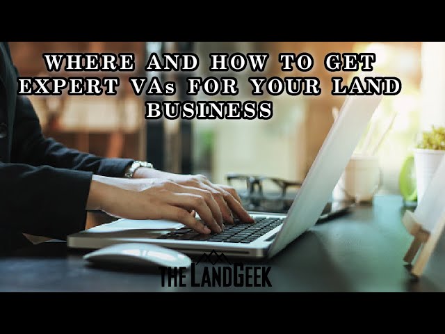 Where and How To Get Expert VAs For Your Land Business