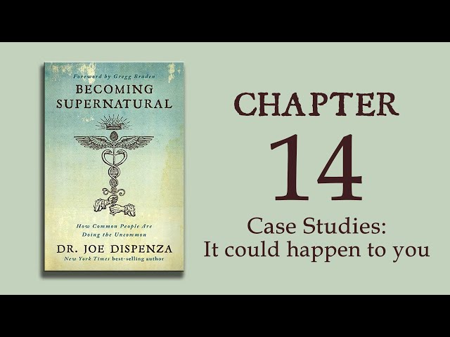 Becoming Supernatural - Ch 14 - Case Studies: It could happen to you - Dr. Joe Dispenza