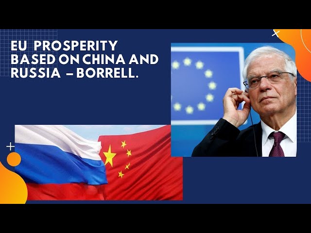 EU prosperity based on China and Russia – Borrell.