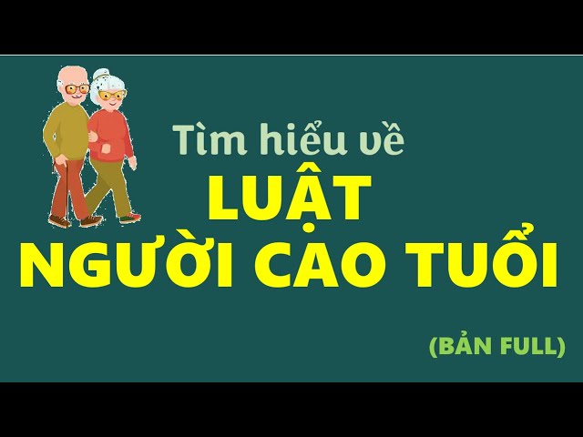 [Bản full] Tìm hiểu về Luật người cao tuổi năm 2009