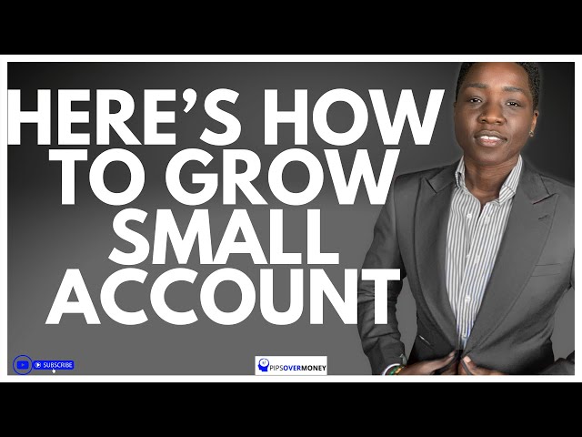 GROW SMALL FOREX ACCOUNT: The EASIEST way