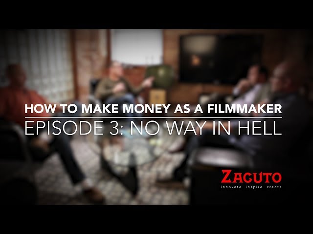 How to Make Money as a Filmmaker - Episode 3 - No Way in Hell