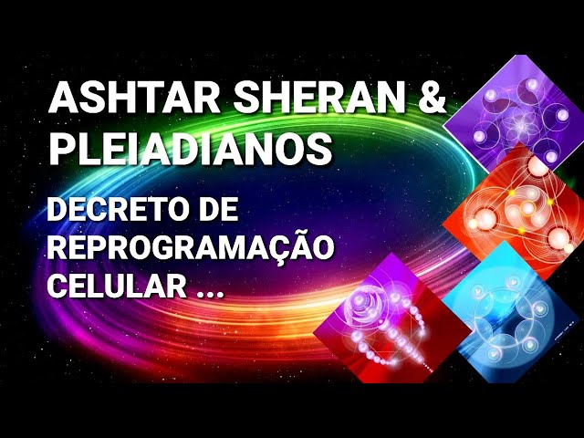 #CANALIZAÇÃO DE #ASHTAR #SHERAN E OS PLEIADIANOS - DECRETO DE REPROGRAMAÇÃO CELULAR...