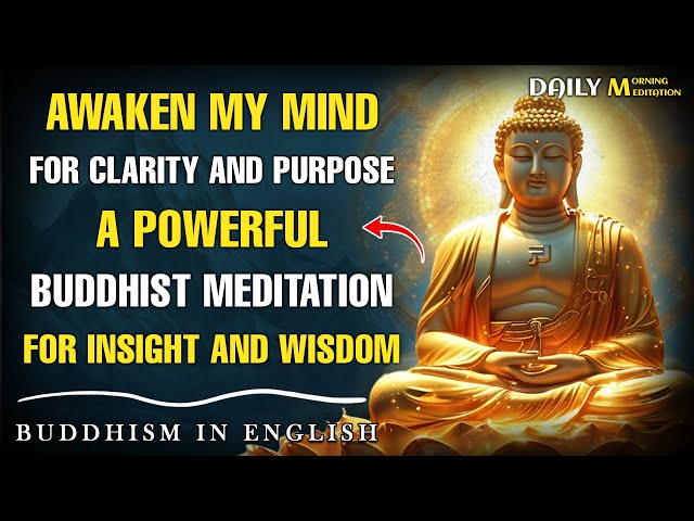 Awaken My Mind for Clarity and Purpose | A Powerful Buddhist Meditation for Insight and Wisdom