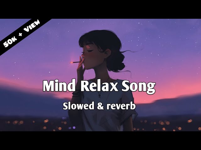 Mind Relax Song 🎧 Slowed & Reverb 😊 Best Song