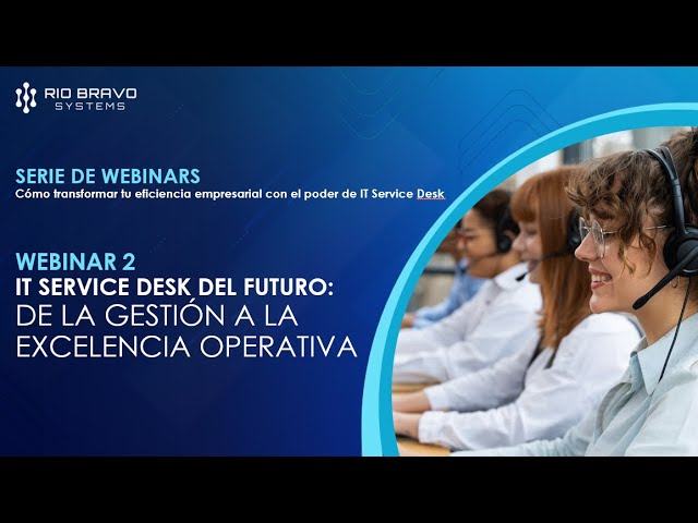 💻 Webinar - 🧑‍💻 IT Service Desk del futuro: De la gestión a la excelencia operativa (Parte 2)