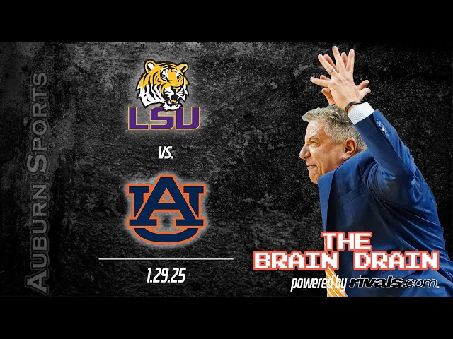 🚨THE BRAIN DRAIN: Auburn v LSU (1-29-25)