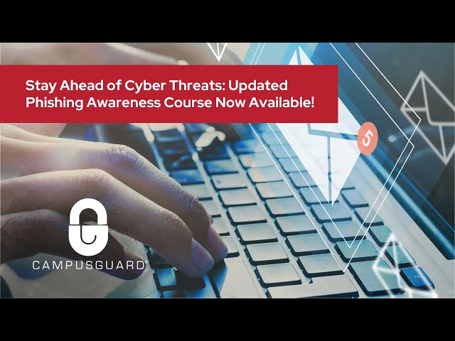 Stay Ahead of Cyber Threats: Updated Phishing Awareness Course Now Available!