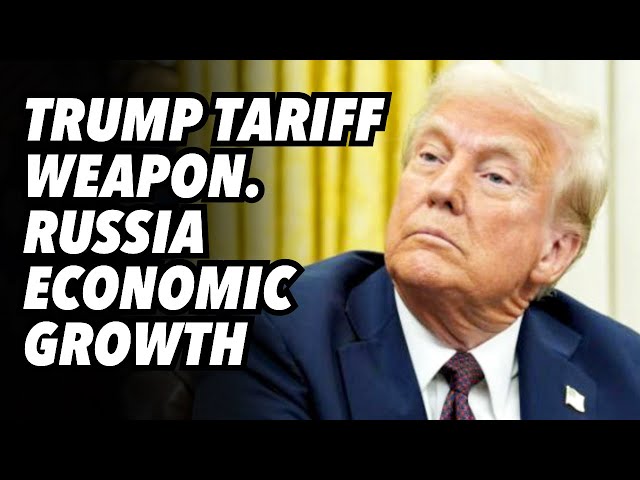 Trump tariff weapon. Russia economic growth