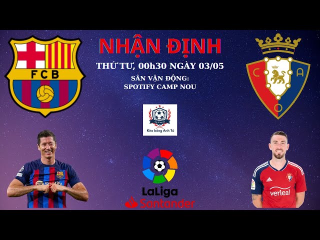 SOI KÈO BARCELONA VS OSASUNA | 00H30 02/05 | LA LIGA | KÈO BÓNG ANH TÚ