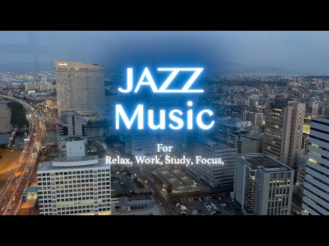 Relaxing Jazz Music -  Jazz Music For Relax, Work, Study, Focus.