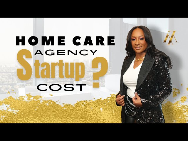 How Much Does It Cost To Start A Home Care Agency